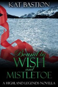 Bound By Wish And Mistletoe by Kat Bastion