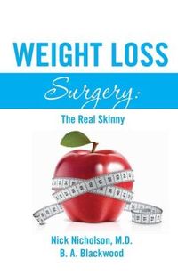 Weight Loss Surgery: The Real Skinny by Nick Nicholson, M. D.