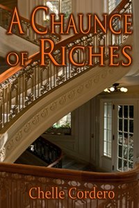 A Chaunce of Riches by Chelle Cordero
