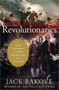 Revolutionaries by Jack Rakove