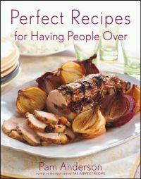 Perfect Recipes for Having People Over by Pam Anderson