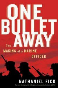 One Bullet Away: The Making of a Marine Officer by Nathaniel C. Fick