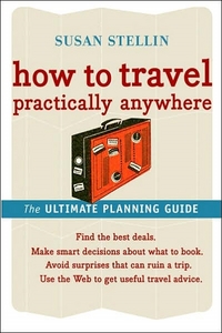 How To Travel Practically Anywhere by Susan Stellin