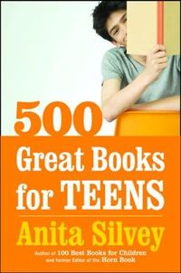500 Great Books For Teens by Anita Silvey