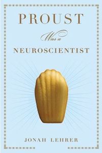 Proust Was a Neuroscientist by Jonah Lehrer