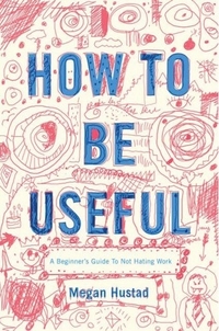 How to Be Useful by Megan Hustad