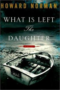 What Is Left the Daughter by Howard Norman