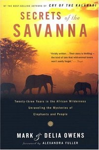 Secrets of the Savanna by Alexandra Fuller