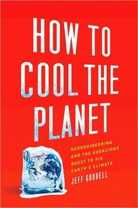 How to Cool the Planet by Jeff Goodell