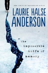 The Impossible Knife Of Memory by Laurie Halse Anderson