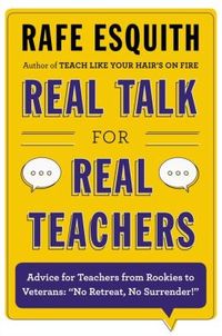 Real Talk For Real Teachers by Rafe Esquith