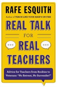 Real Talk For Real Teachers by Rafe Esquith