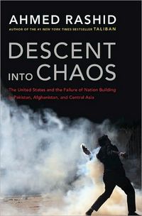 Descent into Chaos by Ahmed Rashid