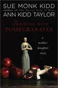 Traveling with Pomegranates by Sue Monk Kidd
