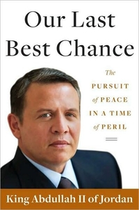 Our Last Best Chance by King Abdullah II of Jordan