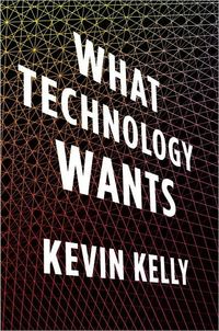 What Technology Wants by Kevin Kelly