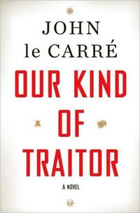 Our Kind of Traitor by John Le Carre