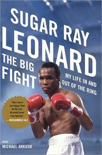 The Big Fight by Sugar Ray Leonard