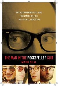 The Man in the Rockefeller Suit by Mark Seal