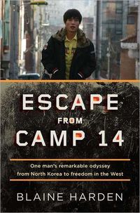 Escape from Camp 14 by Blaine Harden