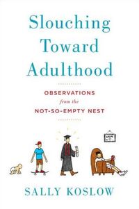 Slouching Toward Adulthood by Sally Koslow