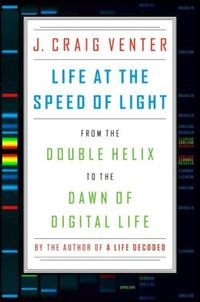 Life At The Speed Of Light by J. Craig Venter
