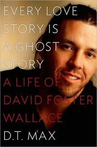 Every Love Story Is a Ghost Story by D. T. Max