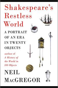 Shakespeare's Restless World by Neil MacGregor