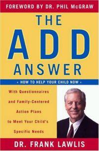 The ADD Answer: How to Help Your Child Now by Frank Lawlis