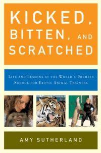Kicked, Bitten, and Scratched by Amy Sutherland