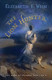 The Lion Hunter by Elizabeth E. Wein