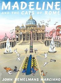 Madeline And The Cats Of Rome by John Bemelmans Marciano
