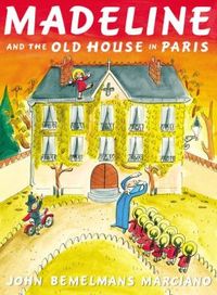 Madeline And The Old House In Paris by John Bemelmans Marciano