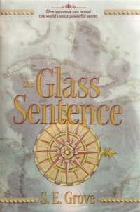 The Glass Sentence by S.E. Grove