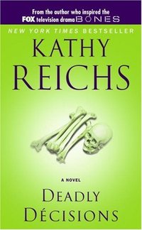 Deadly Decisions by Kathy Reichs
