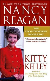 Nancy Reagan: The Unauthorized Biography by Kitty Kelley