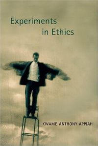 Experiments in Ethics by Kwame Anthony Appiah