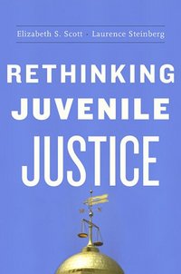 Rethinking Juvenile Justice by Laurence Steinberg