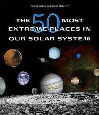 The 50 Most Extreme Places in Our Solar System by David Baker