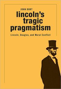 Lincoln's Tragic Pragmatism by John Burt