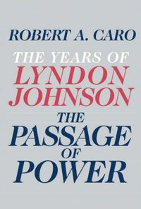 The Passage Of Power by Robert A. Caro