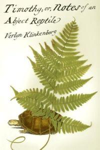 Timothy; or, Notes of an Abject Reptile by Verlyn Klinkenborg