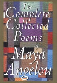 The Complete Collected Poems of Maya Angelou by Maya Angelou