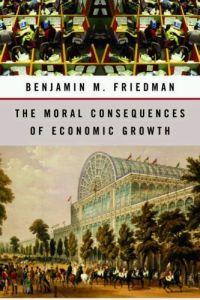 The Moral Consequences of Economic Growth by Benjamin M. Friedman