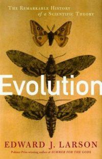 Evolution: The Remarkable History of a Scientific Theory by Edward J. Larson