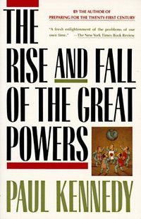 The Rise And Fall Of The Great Powers by Paul Kennedy