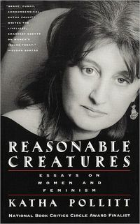 Reasonable Creatures by Katha Pollitt