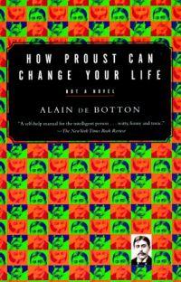 How Proust Can Change Your Life by Alain De Botton