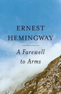A Farewell To Arms by Ernest Hemingway