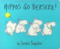 Hippos Go Berserk by Sandra Boynton